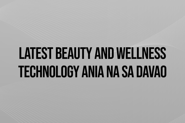 Latest Beauty and Wellness Technology Ania Na Sa Davao